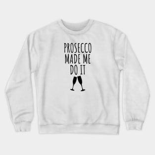 Prosecco Made Me Do It Crewneck Sweatshirt